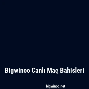 Bigwinoo Canlı Maç Bahisleri
