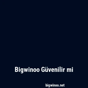 Bigwinoo Güvenilir mi