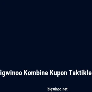 Bigwinoo Kombine Kupon Taktikleri