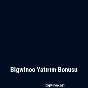 Bigwinoo Yatırım Bonusu